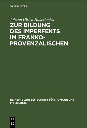 Zur Bildung des Imperfekts im Frankoprovenzalischen von Hubschmied,  Johann Ulrich