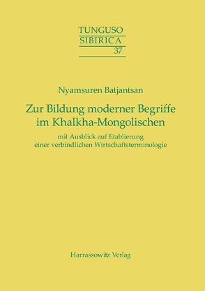 Zur Bildung moderner Begriffe im Khalkha-Mongolischen mit Ausblick auf Etablierung einer verbindlichen Wirtschaftsterminologie von Batjantsan,  Nyamsuren