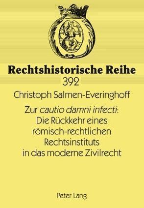 Zur «cautio damni infecti» : Die Rückkehr eines römisch-rechtlichen Rechtsinstituts in das moderne Zivilrecht von Salmen-Everinghoff,  Christoph