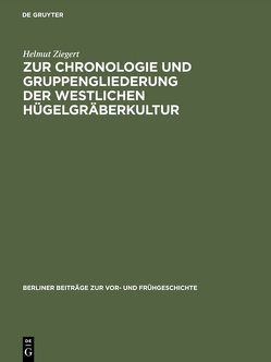 Zur Chronologie und Gruppengliederung der westlichen Hügelgräberkultur von Ziegert,  Helmut