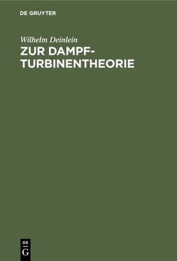 Zur Dampfturbinentheorie von Deinlein,  Wilhelm