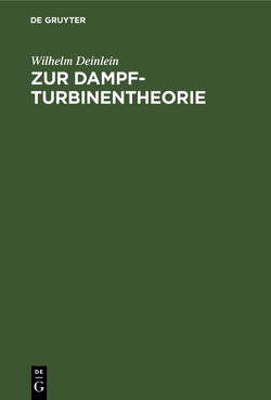 Zur Dampfturbinentheorie von Deinlein,  Wilhelm