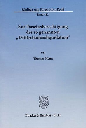 Zur Daseinsberechtigung der so genannten „Drittschadensliquidation“. von Henn,  Thomas