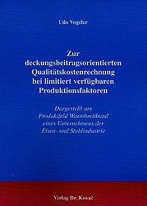 Zur deckungsbeitragsorientierten Qualitätskostenrechnung bei limitiert verfügbaren Produktionsfaktoren von Vogeler,  Udo