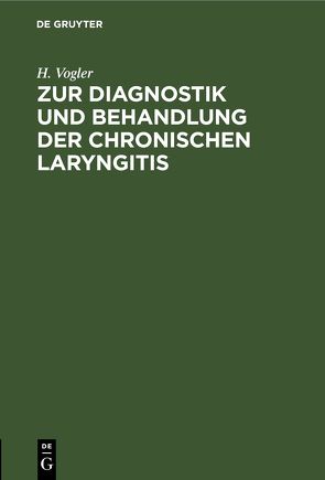 Zur Diagnostik und Behandlung der chronischen Laryngitis von Vogler,  H.