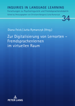 Zur Digitalisierung von Lernorten – Fremdsprachenlernen im virtuellen Raum von Feick,  Diana, Rymarczyk,  Jutta