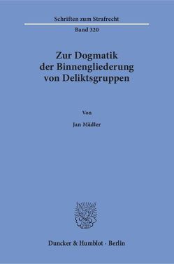 Zur Dogmatik der Binnengliederung von Deliktsgruppen. von Mädler,  Jan