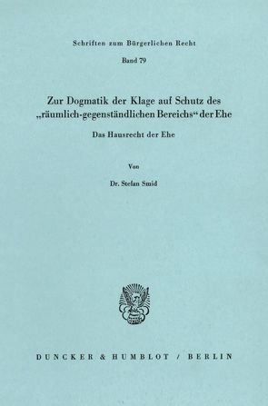 Zur Dogmatik der Klage auf Schutz des „räumlich-gegenständlichen Bereichs“ der Ehe. Das Hausrecht der Ehe. von Smid,  Stefan