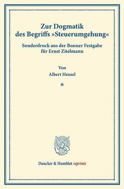 Zur Dogmatik des Begriffs „Steuerumgehung“. von Hensel,  Albert