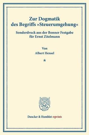 Zur Dogmatik des Begriffs „Steuerumgehung“. von Hensel,  Albert