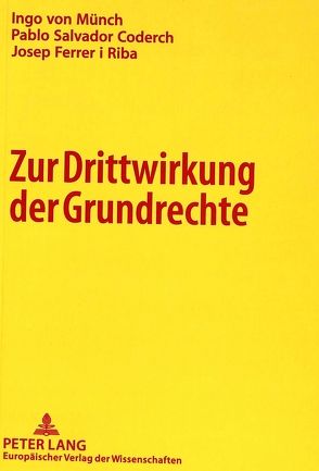 Zur Drittwirkung der Grundrechte von Coderch,  Pablo Salvador, Ferrer i Riba,  Josep, von Münch,  Ingo