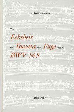 Zur Echtheit von Toccata und Fuge d-moll BWV 565 von Claus,  Rolf D