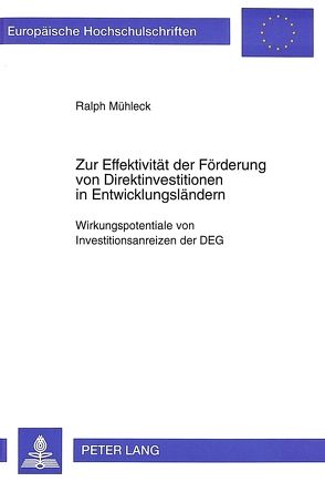 Zur Effektivität der Förderung von Direktinvestitionen in Entwicklungsländern von Mühleck,  Ralph