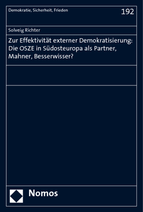 Zur Effektivität externer Demokratisierung: Die OSZE in Südosteuropa als Partner, Mahner, Besserwisser? von Richter,  Solveig