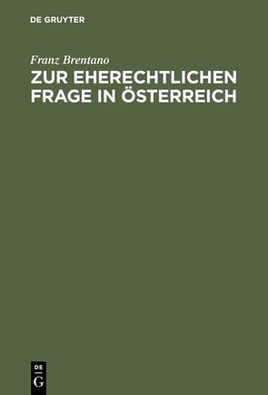 Zur eherechtlichen Frage in Österreich von Brentano,  Franz