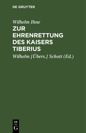 Zur Ehrenrettung des Kaisers Tiberius von Ihne,  Wilhelm, Schott,  Wilhelm [Übers.]