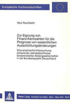 Zur Eignung von Finanz-Kennzahlen für die Prognose von wesentlichen Ausschüttungsänderungen von Rischbieth,  Nick