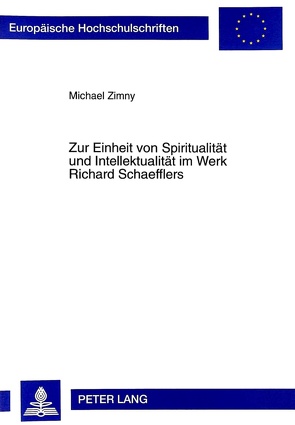 Zur Einheit von Spiritualität und Intellektualität im Werk Richard Schaefflers von Zimny,  Michael