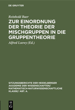 Zur Einordnung der Theorie der Mischgruppen in die Gruppentheorie von Baer,  Reinhold, Loewy,  Alfred