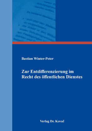 Zur Entdifferenzierung im Recht des öffentlichen Dienstes von Winter-Peter,  Bastian