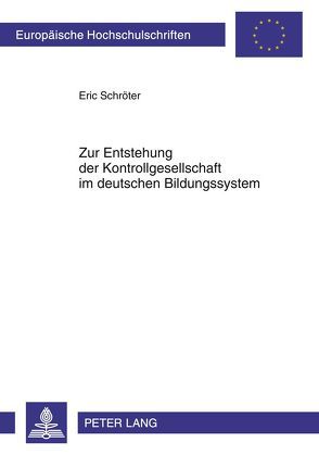 Zur Entstehung der Kontrollgesellschaft im deutschen Bildungssystem von Schröter,  Eric