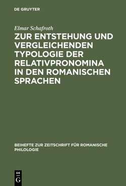 Zur Entstehung und vergleichenden Typologie der Relativpronomina in den romanischen Sprachen von Schafroth,  Elmar