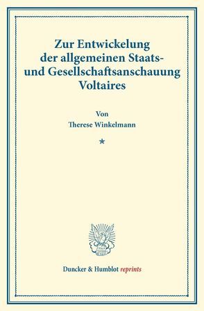 Zur Entwickelung der allgemeinen Staats- und Gesellschaftsanschauung Voltaires. von Winkelmann,  Therese