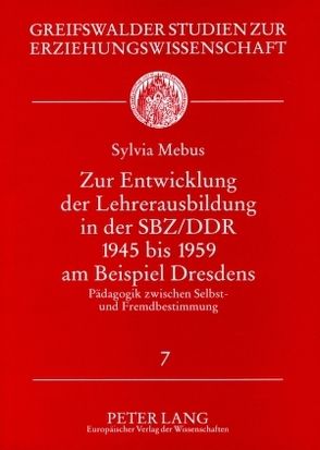 Zur Entwicklung der Lehrerausbildung in der SBZ/DDR 1945 bis 1959 am Beispiel Dresdens von Mebus,  Sylvia