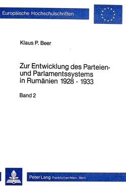 Zur Entwicklung des Parteien- und Parlamentssystems in Rumänien 1928-1933 von Beer,  Klaus P.