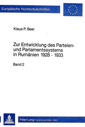 Zur Entwicklung des Parteien- und Parlamentssystems in Rumänien 1928-1933 von Beer,  Klaus P.