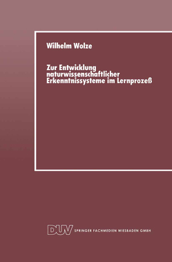 Zur Entwicklung naturwissenschaftlicher Erkenntnissysteme im Lernprozeß von Wolze,  Wilhelm