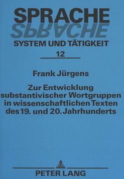 Zur Entwicklung substantivischer Wortgruppen in wissenschaftlichen Texten des 19. und 20. Jahrhunderts von Jürgens,  Frank