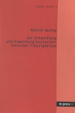 Zur Entwicklung und Anwendung hochacider ionischer Flüssigkeiten von Sesing,  Martin