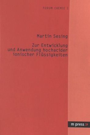 Zur Entwicklung und Anwendung hochacider ionischer Flüssigkeiten von Sesing,  Martin