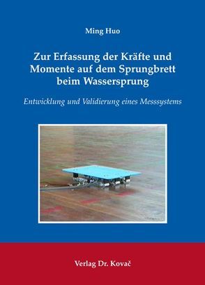 Zur Erfassung der Kräfte und Momente auf dem Sprungbrett beim Wassersprung von Huo,  Ming