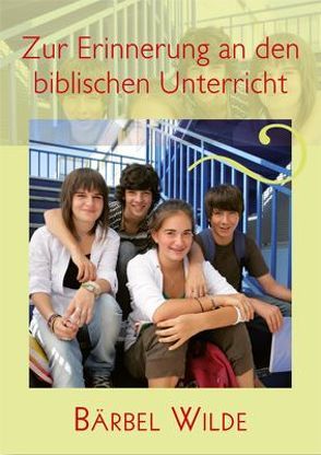 Zur Erinnerung an den biblischen Unterricht von Wilde,  Bärbel