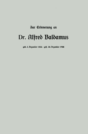 Zur Erinnerung an Dr. Alfred Baldamus, Professor am König Albert-Gymnasium zu Leipzig, * am 5. Dezember 1856 in Wernigerode am 30. Dezember 1908 in Wiesbaden von Gerth,  Dr.