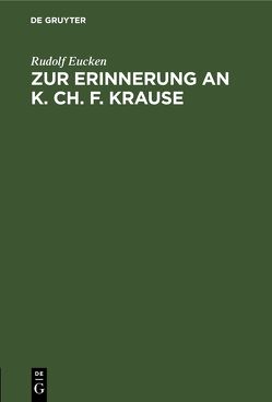 Zur Erinnerung an K. Ch. F. Krause von Eucken,  Rudolf