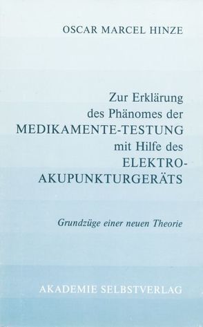 Zur Erklärung des Phänomens der Medikamente-Testung mit Hilfe des Elektroakupunkturgeräts von Hinze,  Oscar Marcel