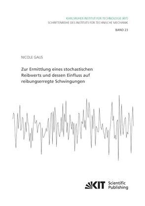 Zur Ermittlung eines stochastischen Reibwerts und dessen Einfluss auf reibungserregte Schwingungen von Gaus,  Nicole