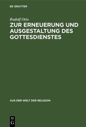 Zur Erneuerung und Ausgestaltung des Gottesdienstes von Otto,  Rudolf