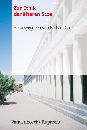 Zur Ethik der älteren Stoa von Guckes,  Barbara, Halbig,  Christoph, Jedan,  Christoph, Lloyd,  Genevieve, Oksenberg-Rorty,  Amelie, Vogt,  Katja, White,  Nicholas