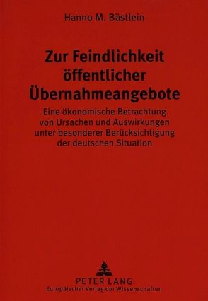 Zur Feindlichkeit öffentlicher Übernahmeangebote von Bästlein,  Hanno