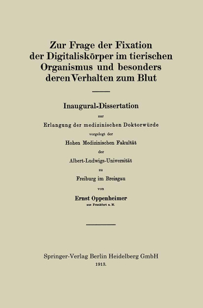 Zur Frage der Fixation der Digitaliskörper im tierischen Organismus und besonders deren Verhalten zum Blut von Oppenheimer,  Ernst