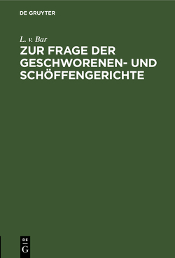 Zur Frage der Geschworenen- und Schöffengerichte von Bar,  L. v.