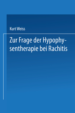 Zur Frage der Hypophysentherapie bei Rachitis von Weiss,  Kurt