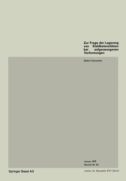 Zur Frage der Lagerung von Stahlbetonstützen bei aufgezwungenen Verformungen von Grenacher,  M.