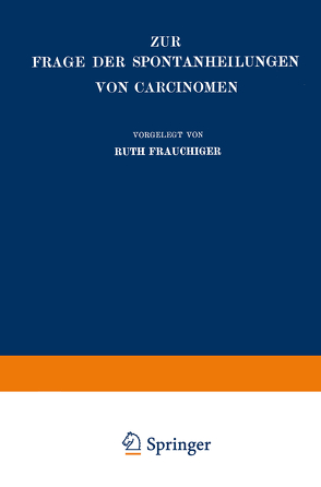 Zur Frage der Spontanheilungen von Carcinomen von Frauchiger,  Ruth
