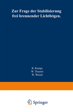 Zur Frage der Stabilisierung frei brennender Lichtbögen von Rompe,  Robert, Thouret,  Wolfgang, Weizel,  Walter