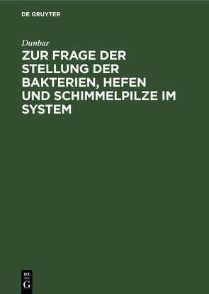 Zur Frage der Stellung der Bakterien, Hefen und Schimmelpilze im System von Dunbar